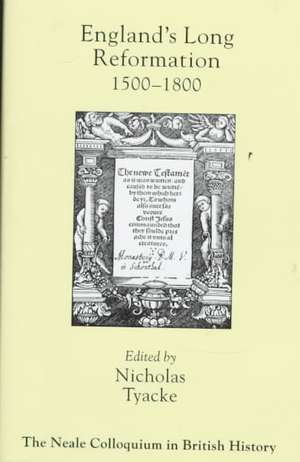 England's Long Reformation: 1500 - 1800 de Nicholas Tyacke