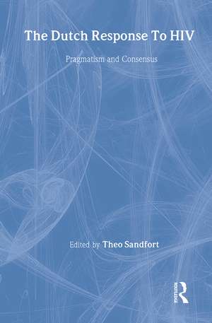 The Dutch Response To HIV: Pragmatism and Consensus de Theo Sandfort