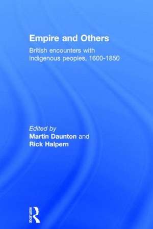 Empire And Others: British Encounters With Indigenous Peoples 1600-1850 de Professor M Daunton