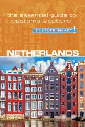 Netherlands - Culture Smart! The Essential Guide to Customs & Culture de Sheryl Buckland