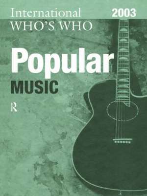 International Who's Who in Popular Music 2003 de Europa Publications