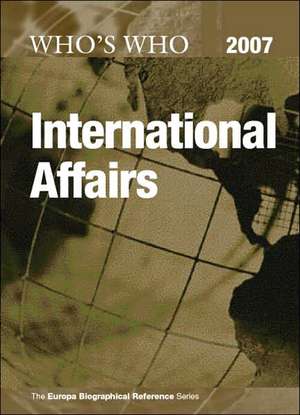 Who's Who in International Affairs 2007 de Europa Publications