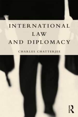 International Law and Diplomacy de Charles Chatterjee