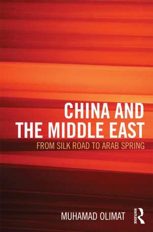 CHINA AND THE MIDDLE EAST: from Silk Road to Arab Spring de Muhamad S. Olimat