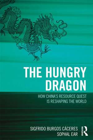 The Hungry Dragon: How China’s Resource Quest is Reshaping the World de Sigfrido Burgos Cáceres