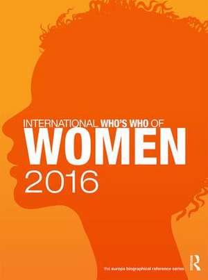 International Who's Who of Women 2016: From Stability to Uncertainty de Europa Publications