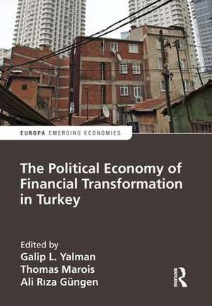 The Political Economy of Financial Transformation in Turkey de Galip Yalman