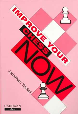 Improve Your Chess Now de Jonathan Tisdall