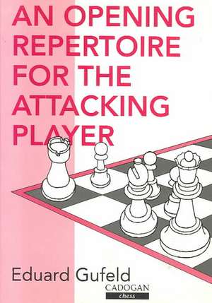 Opening Repertoire for the Attacking Player: Piece Power de Eduard Gufeld