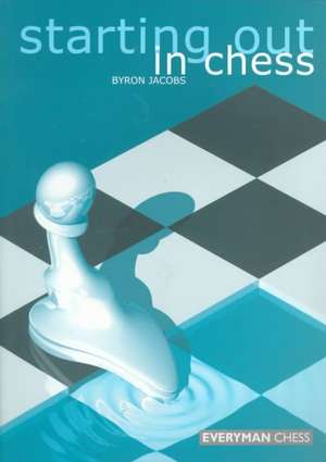 Starting Out in Chess de Byron Jacobs