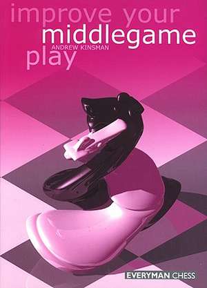 Improve Your Middlegame Play de Andrew Kinsman