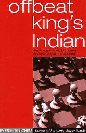 Offbeat King's Indian: Lesser Known Tries to Counter This Most Popular of Defences de Krzysztof Panczyk