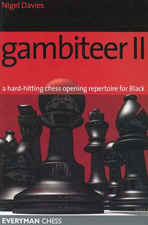 Gambiteer II: A Hard-Hitting Chess Opening Repertoire for Black de Nigel Davies