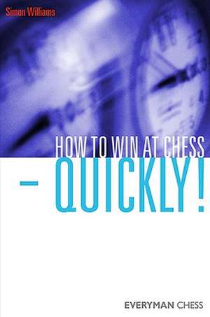 How to Win at Chess - Quickly! de Simon Williams