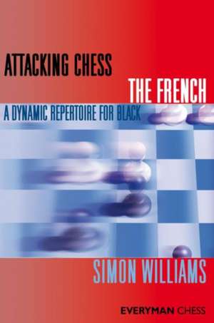 Attacking Chess The French de Simon Williams