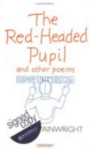 "The Red-headed Pupil and Other Poems de Jeffrey Wainwright