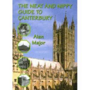 The Neat and Nippy Guide to Canterbury de Major - Alan