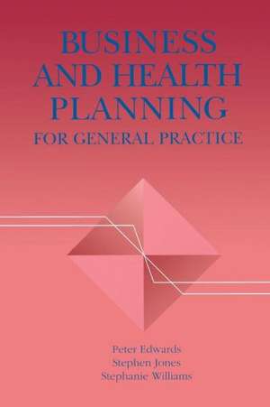 Business and Health Planning in General Practice de Peter Edwards