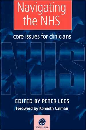 Navigating the NHS: Core Issues for Clinicians de Peter Lees