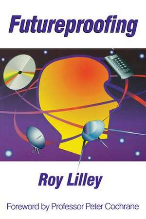 Futureproofing: If You Can Imagine it, it Will Happen, If You Can't - You're Out of it de Roy Lilley