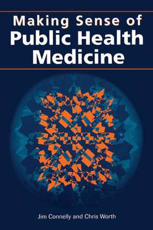 Making Sense of Public Health Medicine de Jim Connelly