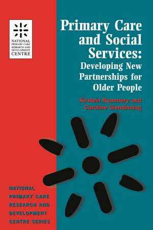 Primary Care and Social Services: Developing New Partnerships for Older People (National Primary Care Research & Development Centre) de Kirstein Rummery