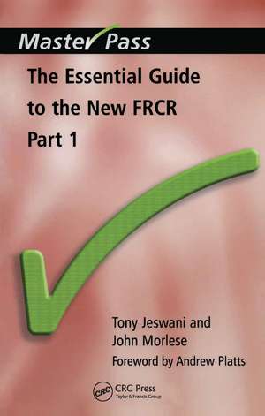 The Essential Guide to the New FRCR: Part 1 de Tony Jeswani