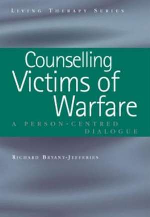 Counselling Victims of Warfare: Person-Centred Dialogues de Richard Bryant-Jefferies