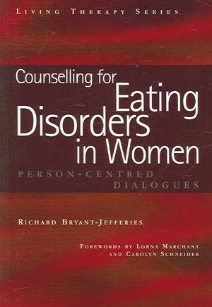 Counselling for Eating Disorders in Women: A Person-Centered Dialogue de Richard Bryant-Jefferies