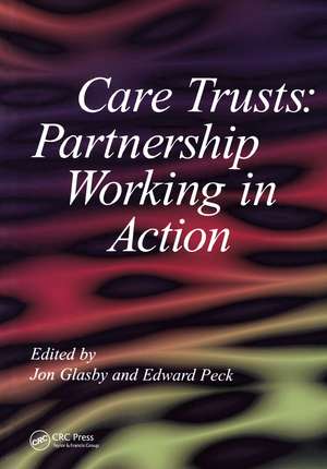 Care Trusts: Partnership Working in Action de Jon Glasby