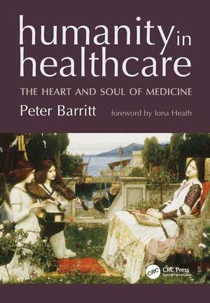 Humanity in Healthcare: The Heart and Soul of Medicine de Peter Barritt