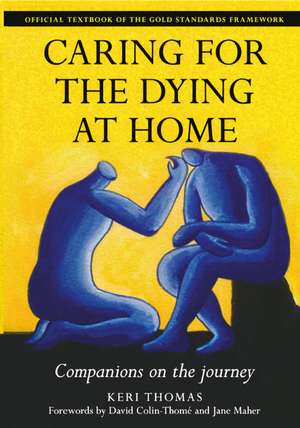 Caring for the Dying at Home: Companions on the Journey de Keri Thomas