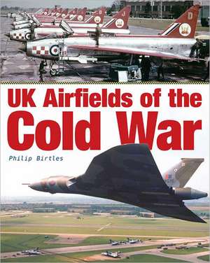 UK Airfields of the Cold War de Philip Birtles