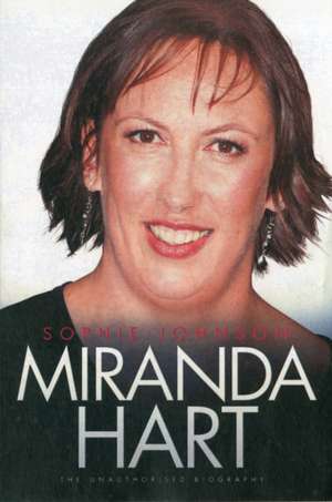 Miranda Hart: The Unauthorised Biography de Sophie Johnson