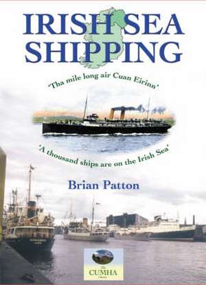 Irish Sea Shipping: The Mile Long Air Cuan Eirinn - A Thousand Ships on the Irish Sea de Brian Patton