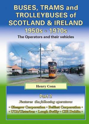 Buses, Trams and Trolleybuses of Scotland & Ireland 1950s-1970s de HENRY CONN