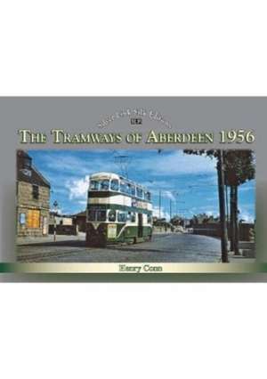 The Tramways of Aberdeen 1956 de HENRY CONN