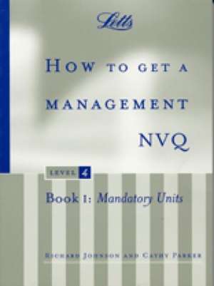 How to Get a Management Nvq, Level 4: Mandatory Units de Richard Johnson