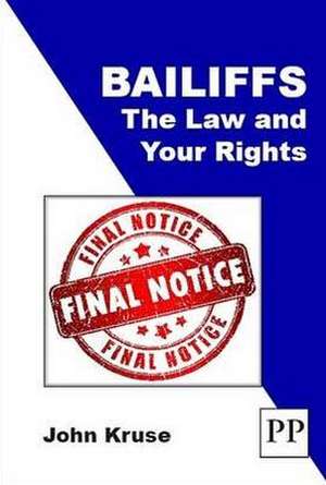 Bailiffs: The Law and Your Rights de John Kruse