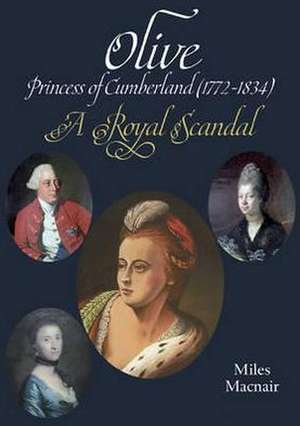 Olive: Princess of Cumberland (1772-1834) - A Royal Scandal de Miles Macnair