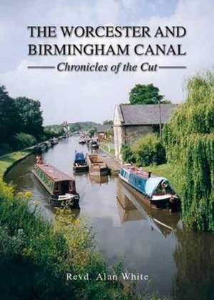 The Worcester and Birmingham Canal de Alan White