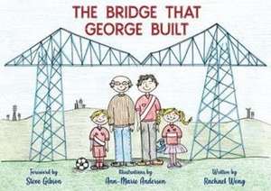 The Bridge That George Built de Rachael Wong