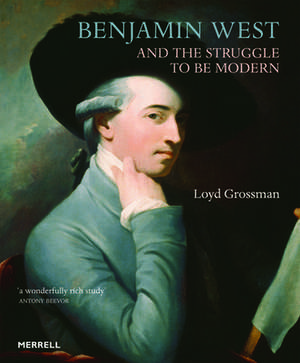 Benjamin West and the Struggle to Be Modern: Recent Work by Adam Architecture de Loyd Grossman