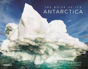 The Noise of Ice: Antarctica de Enzo Barracco