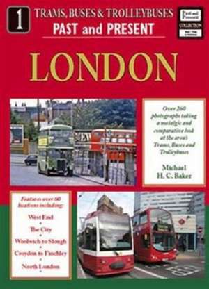 Trams, Buses and Trolleybuses Past and Present Part 1: London de Michael H C Baker