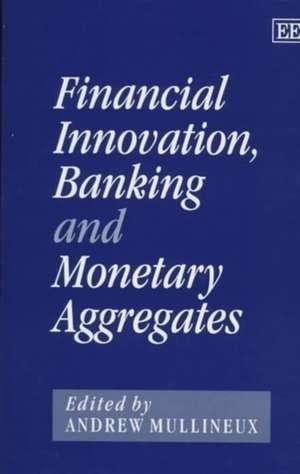 Financial Innovation, Banking and Monetary Aggregates de Andrew W. Mullineux