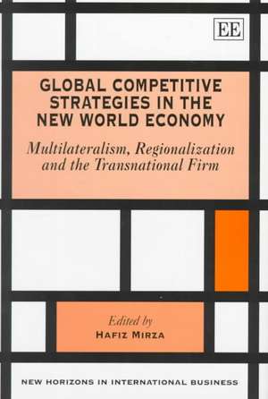 Global Competitive Strategies in the New World E – Multilateralism, Regionalization and the Transnational Firm de Hafiz Mirza