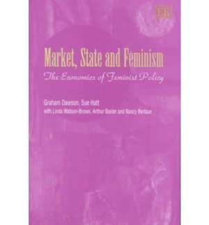 Market, State and Feminism – The Economics of Feminist Policy de Graham Dawson