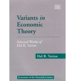 Variants in Economic Theory – Selected Works of Hal R. Varian de Hal R. Varian