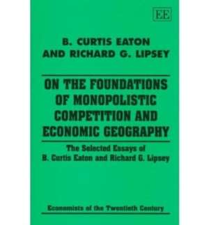 On the Foundations of Monopolistic Competition a – The Selected Essays of B. Curtis Eaton and Richard G. Lipsey de B. C. Eaton